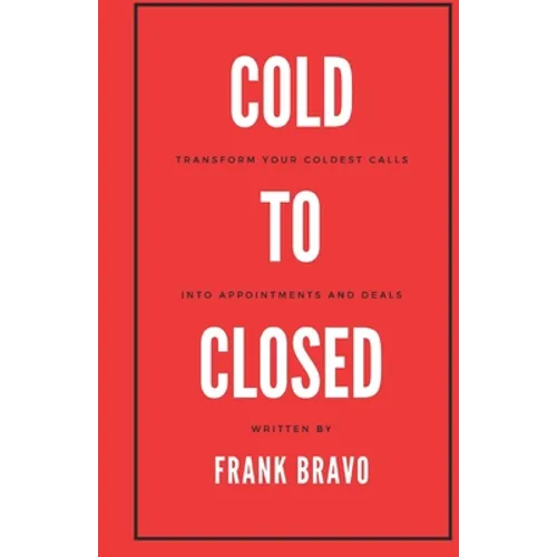 Cold to Closed: Transform your coldest calls into appointments and deals