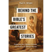 Behind the Bible's Greatest Stories: Exploring the Culture, Context, and History of Famous Stories