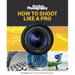 How to Shoot Like a Pro: The Step-By-Step Guide to Taking Great Photographs