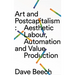 Art and Postcapitalism: Aesthetic Labour, Automation and Value Production