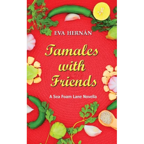 Tamales with Friends: A Christmas Celebration Of The Ladies Of Sea Foam Lane