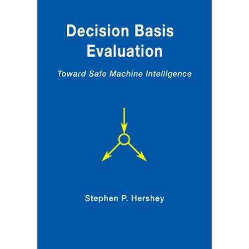Decision Basis Evaluation: Toward Safe Machine Intelligence