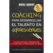 Coaching Para Desarrollar El Talento En Adolescentes: Coaching, Psicología Y Pedagogía Para La Transformación del Talento