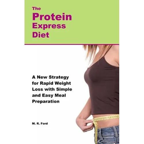 The Protein Express Diet: Rapid Weight Loss with a Simplified Low Carb, High Protein Diet
