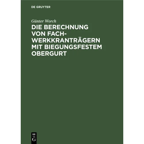Die Berechnung Von Fachwerkkranträgern Mit Biegungsfestem Obergurt: Genaue Und Genäherte Verfahren Zur Ermittlung Der Biegungsmomente Und Stabkräfte V