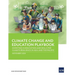 Climate Change and Education Playbook: Investing in Education and Skills for Climate Resilience in Asia and the Pacific