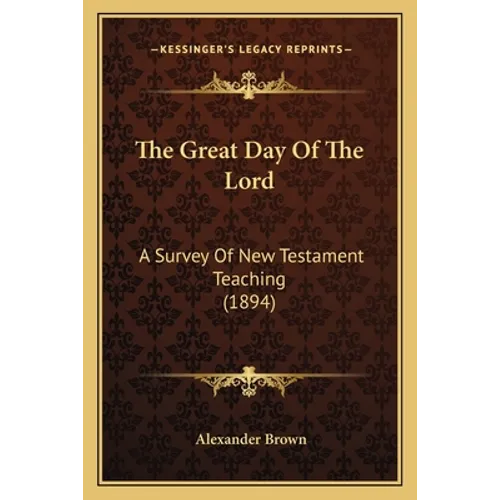 The Great Day Of The Lord: A Survey Of New Testament Teaching (1894)