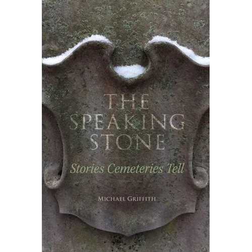 The Speaking Stone: Stories Cemeteries Tell