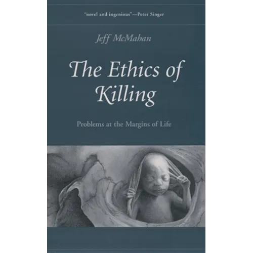 The Ethics of Killing: Problems at the Margins of Life
