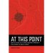 At This Point: Reflections of a Hard-Headed, Imperfect Follower of Jesus Christ