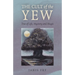 The Cult of the Yew: Tree of Life, Mystery and Magic
