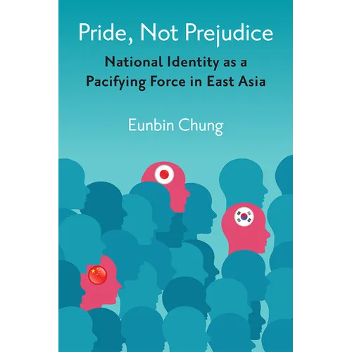 Pride, Not Prejudice: National Identity as a Pacifying Force in East Asia