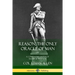 Reason, the Only Oracle of Man: Or, A Compendius System of Natural Religion