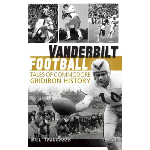 Vanderbilt Football: Tales of Commodore Gridiron History