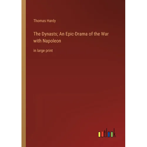 The Dynasts; An Epic-Drama of the War with Napoleon: in large print