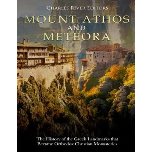 Mount Athos and Meteora: The History of the Greek Landmarks that Became Orthodox Christian Monasteries