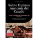Salute Equina e Anatomia del Cavallo: Guida Completa per il Benessere del Destriero: Manuale pratico di anatomia, medicina naturale e fisioterapia per