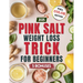 Pink Salt Weight Loss Trick for Beginners: Easy Recipes and Morning Drinks with Himalayan Pink Salt to Support Digestion, Reduce Bloating, and Boost E