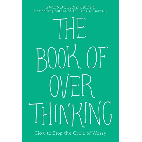 The Book of Overthinking: How to Stop the Cycle of Worry