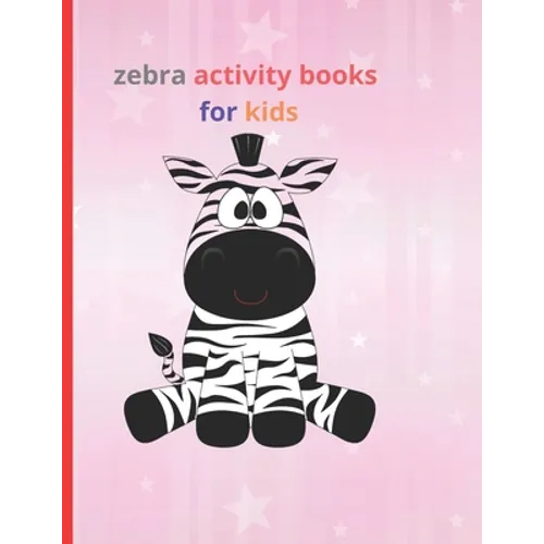 zebra activity books for kids: Fun with Numbers, Letters, Shapes, Colors, Animals Big activity workbook for kids