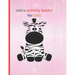 zebra activity books for kids: Fun with Numbers, Letters, Shapes, Colors, Animals Big activity workbook for kids