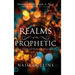 Realms of the Prophetic: Keys to Unlock and declare the Secrets of God