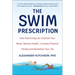 The Swim Prescription: How Swimming Can Improve Your Mood, Restore Health, Increase Physical Fitness and Revitalize Your Life