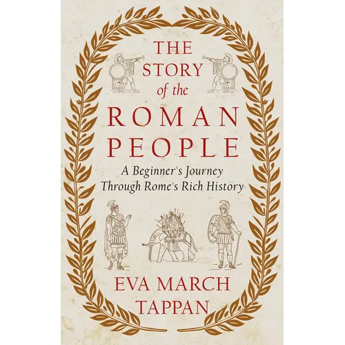 The Story of the Roman People: A Beginner's Journey Through Rome's Rich History