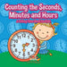 Counting the Seconds, Minutes and Hours A Telling Time Book for Kids