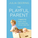 The Playful Parent: 7 Ways to Happier, Calmer, More Creative Days with Your Under-Fives