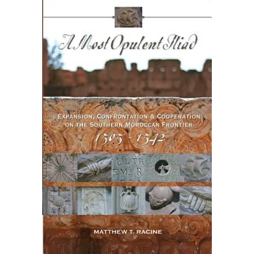 A Most Opulent Iliad: Expansion, Confrontation and Cooperation on the Southern Moroccan Frontier (1505-1542)