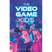 The Video Game Kids: Adventure book for kids 8-12