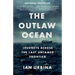 The Outlaw Ocean: Journeys Across the Last Untamed Frontier