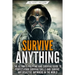 Survive ANYTHING: The Ultimate Prepping and Survival Guide to Perfect Your Survival Skills and Survive Any Disaster, Anywhere in the World