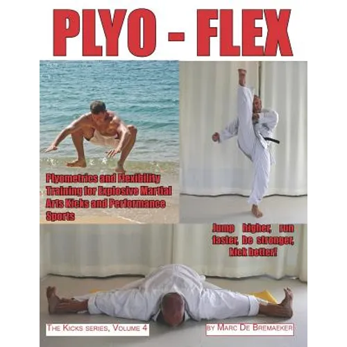 Plyo-Flex: Plyometrics and Flexibility Training for Explosive Martial Arts Kicks and Performance Sports