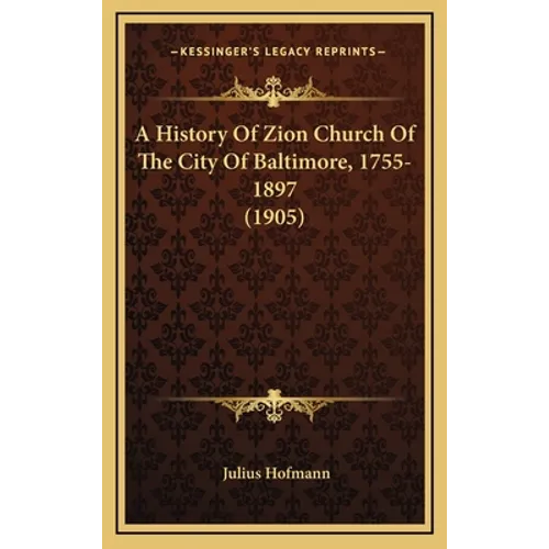 A History Of Zion Church Of The City Of Baltimore, 1755-1897 (1905)