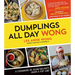 Dumplings All Day Wong: A Cookbook of Asian Delights from a Top Chef