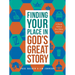 Finding Your Place in God's Great Story: A Book about the Bible and You