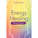 Energy Healing Made Easy: Unlock Your Potential as a Healer