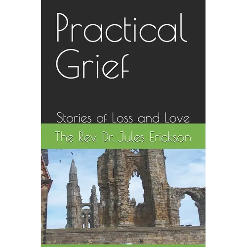 Practical Grief: Stories of Loss and Love