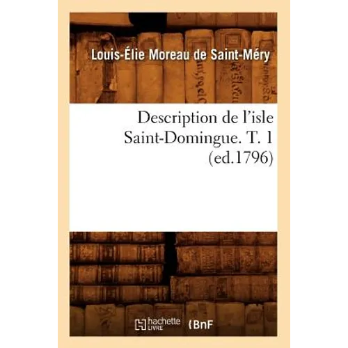 Description de l'Isle Saint-Domingue. T. 1 (Ed.1796)
