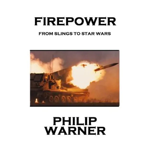 Phillip Warner - Firepower: From Slings To Star Wars