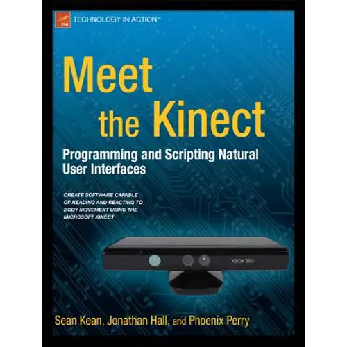 Meet the Kinect: An Introduction to Programming Natural User Interfaces