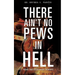 There Ain't No Pews in Hell