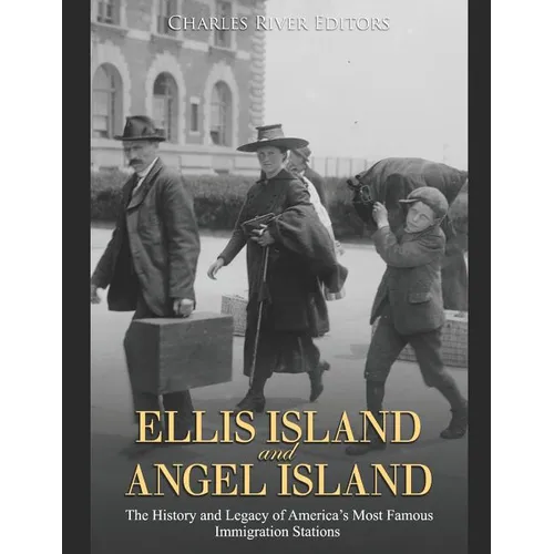 Ellis Island and Angel Island: The History and Legacy of America's Most Famous Immigration Stations