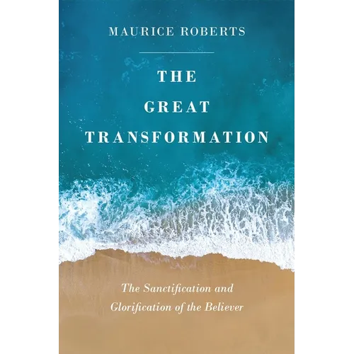 The Great Transformation: The Sanctification and Glorification of the Believer