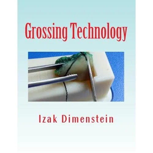 Grossing Technology: A Guide for Biopsies and Small specimens