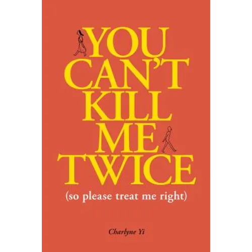 You Can't Kill Me Twice: (So Please Treat Me Right)