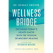 Wellness Bridge: Decoding Today's Health Hacks with the Wisdom of Ancient Healing: A Case for Integrative Medicine