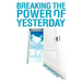 Breaking the Power of Yesterday